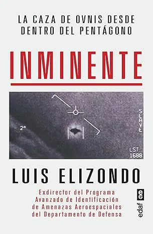 Portada del libro INMINENTE. La caza de ovnis desde dentro del Pentágono – Luis Elizondo